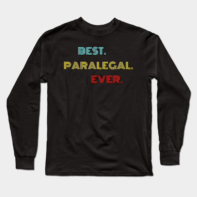 Best Paralegal Ever - Nice Birthday Gift Idea Long Sleeve T-Shirt by Szokebobi